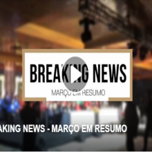 VÍDEO: BREAKING NEWS - MARÇO EM RESUMO