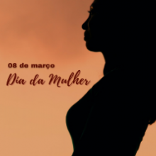 DIA INTERNACIONAL DA MULHER | 08 DE MARÇO