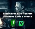 UNIFACVEST LITERATURA | ESCRITORES QUE FICARAM FAMOSOS APÓS A MORTE