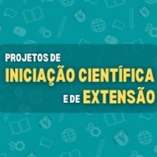 PROJETOS DE INICIAÇÃO CIENTÍFICA E EXTENSÃO